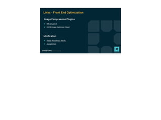 EDMUND TURBIN, Solutions Engineer
‣ WP Smush-IT
‣ EEEW Image Optimizer Cloud
Image Compression Plugins
Links - Front End Optimization
‣ Better WordPress Minify
‣ Autoptimize
Miniﬁcation
 