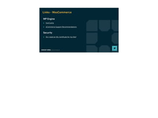 EDMUND TURBIN, Solutions Engineer
‣ EverCache
‣ eCommerce Support Recommendations
WP Engine
Links - WooCommerce
Security
‣ Do I need an SSL Certiﬁcate for my Site?
 