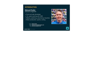 EDMUND TURBIN, Solutions Engineer
INTRODUCTION
Edmund Turbin
Solutions Engineer
@spicecadet
edmund.turbin@wpengine.com
edmund.wpengine.com
email:
twitter:
blog:
Front end web developer
10+ years working with CMS
Media, publishing, advertising industries
Music production, sports, coding
 