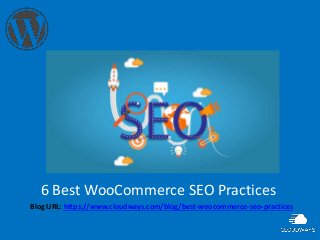 6 Best WooCommerce SEO Practices
Blog URL: https://www.cloudways.com/blog/best-woocommerce-seo-practices
 