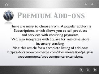 Premium Add-ons
There are many to choose from. A popular add-on is
Subscriptions, which allows you to sell products
and se...