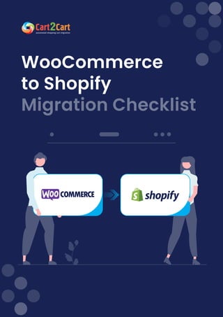 WooCommerce 

to Shopify
Migration Checklist
 