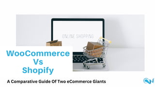 WooCommerce
Vs
Shopify
A Comparative Guide Of Two eCommerce Giants
 