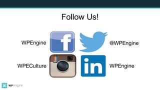 WPECulture
WPEngine
WPEngine
@WPEngine
Follow Us!