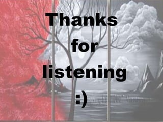 Thanks
    for
listening
     :)
 