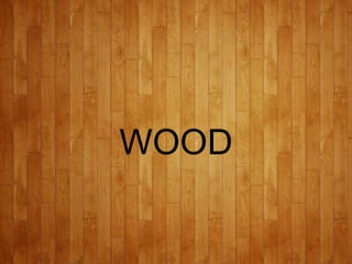 WOOD
 