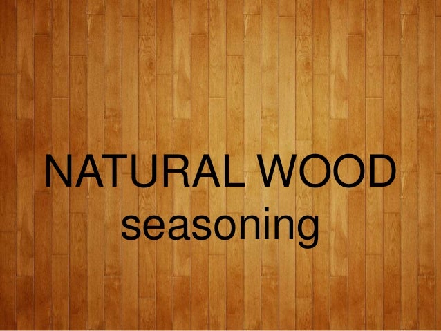 natural seasoning of wood
