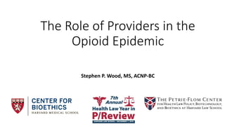 The Role of Providers in the
Opioid Epidemic
Stephen P. Wood, MS, ACNP-BC
 