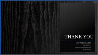 THANK YOU
03208424797
BMINHAS399@GMAIIL.COM
BIDM-S20-002
MINHAS BINYAMEEN
 