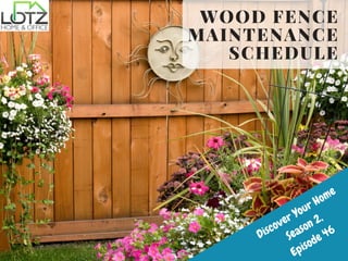 Discover Your Home
Season 2,
Episode 46
WOOD FENCE
MAINTENANCE
SCHEDULE
 