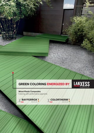grEEN coLorINg ENErgIZED BY 
Wood-Plastic composites 
Coloring with performance pigments 
 