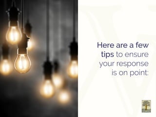 Here are a few
tips to ensure
your response
is on point:
 