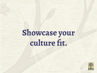 Showcase your
culture fit.
 