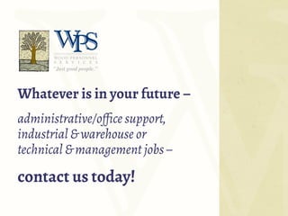 Whatever is in your future –
administrative/office support,
industrial & warehouse or
technical & management jobs –
contact us today!
 