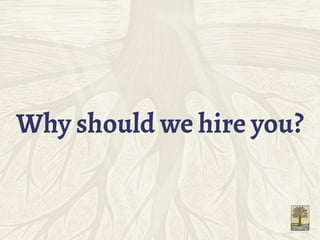 Why should we hire you?
 