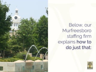 Below, our
Murfreesboro
staffing firm
explains how to
do just that:
 