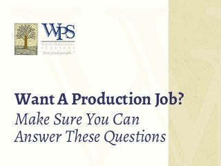 Want A Production Job?
Make Sure You Can
Answer These Questions
 