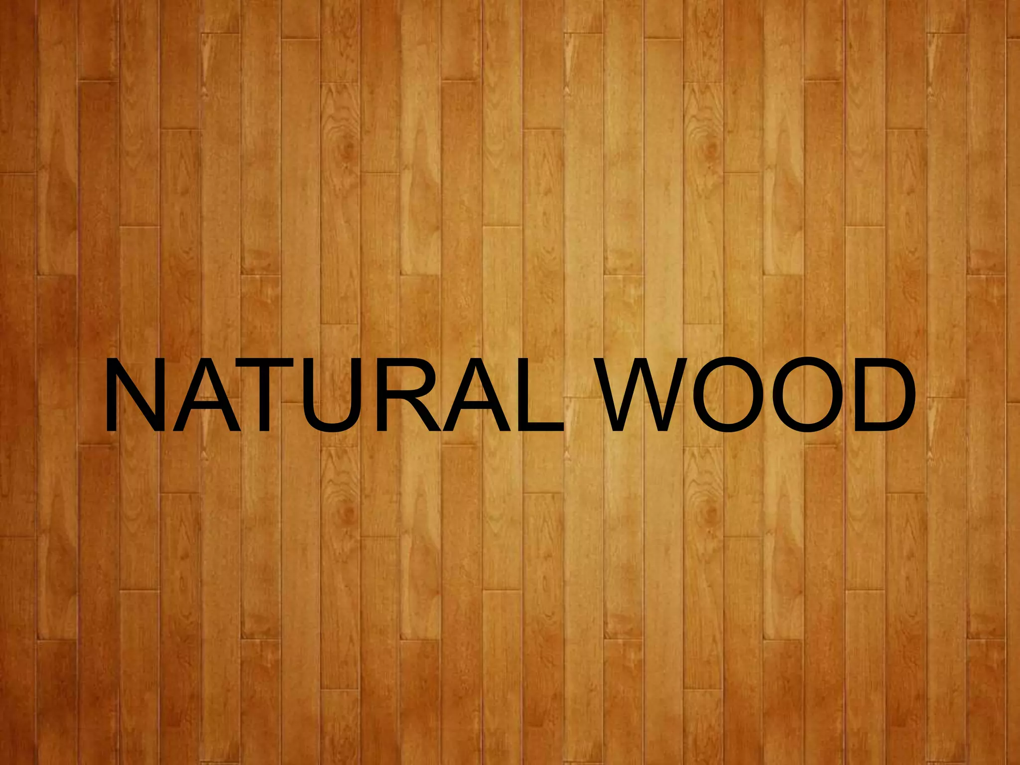 NATURAL WOOD
 