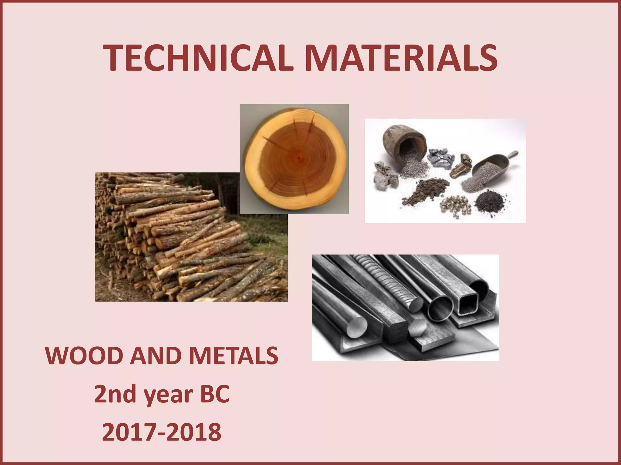 TECHNICAL MATERIALS
WOOD AND METALS
2nd year BC
2017-2018