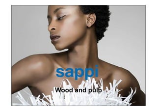 Wood and pulp
1   | Wood and Pulp   | Sappi Fine Paper Europe
 
