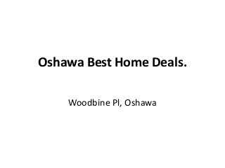 Oshawa Best Home Deals.
Woodbine Pl, Oshawa
 