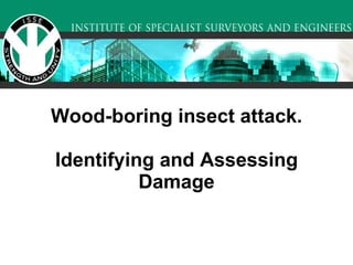 Wood-boring insect attack. Identifying and Assessing Damage 