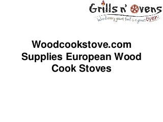 Woodcookstove.com
Supplies European Wood
Cook Stoves
 
