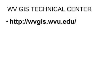 WV GIS TECHNICAL CENTER http://wvgis.wvu.edu/ 