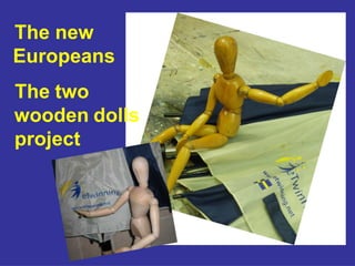 The new
Europeans
The two
wooden dolls
project