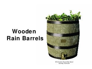 Wooden
Rain Barrels
RTS Accents Round Rain Barrel
courtesy of Amazon
 