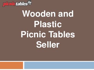 Wooden and
Plastic
Picnic Tables
Seller
 