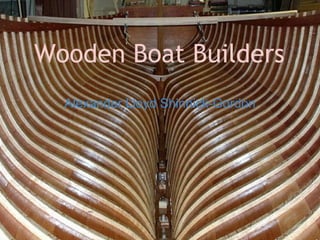 Wooden Boat Builders Alexander Lloyd Shinnick-Gordon 