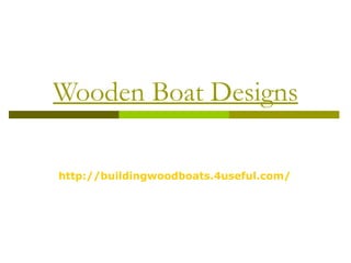 Wooden Boat Designs

http://buildingwoodboats.4useful.com/
 