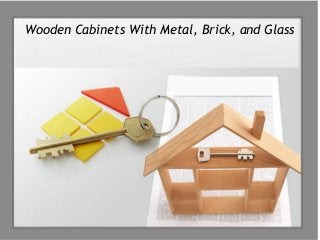 Wooden Cabinets With Metal, Brick, and Glass
 