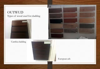 OUTWUD
Types of wood used for cladding
European ash
Cambia cladding
 