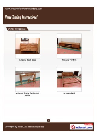 Other Products:




         Arizona Book Case            Arizona TV Unit




       Arizona Study Table And         Arizona Bed
                Chair




                                 16
 