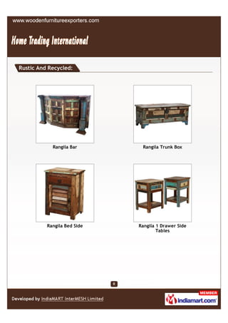 Rustic And Recycled:




            Rangila Bar       Rangila Trunk Box




          Rangila Bed Side   Rangila 1 Drawer Side
                                     Tables
 