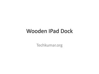 Wooden IPad Dock Techkumar.org 