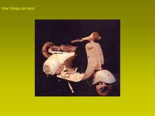 Une Vespa en bois . 