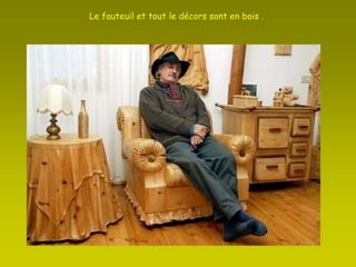 Le fauteuil et tout le décors sont en bois . 