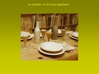 La vaisselle  et les livres également . 