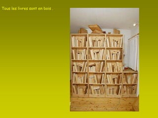 Tous les livres sont en bois . 