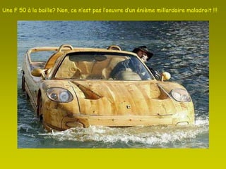 Une F 50 à la baille? Non, ce n’est pas l’oeuvre d’un énième millardaire maladroit !!!
