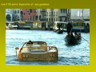 Une F 50 entre Vaporetto et  des gondoles . 