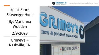 Retail Store
Scavenger Hunt
By: Marianna
Wooden
2/9/2023
Grimey’s –
Nashville, TN
 