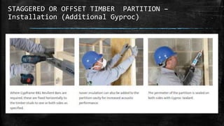 STAGGERED OR OFFSET TIMBER PARTITION –
Installation (Additional Gyproc)
 