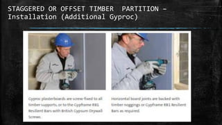 STAGGERED OR OFFSET TIMBER PARTITION –
Installation (Additional Gyproc)
 