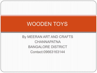 WOODEN TOYS By MEERAN ART AND CRAFTS CHANNAPATNA BANGALORE DISTRICT Contact:09663163144 