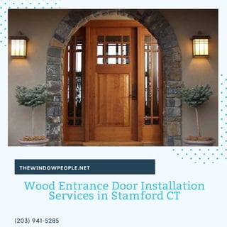Wood Entrance Door Installation
Services in Stamford CT
(203) 941-5285
THEWINDOWPEOPLE.NET
 
