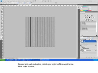 Go and add nails to the top, middle and bottom of the wood fence.
Mine looks like this.
 